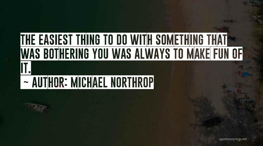 Something Bothering Quotes By Michael Northrop