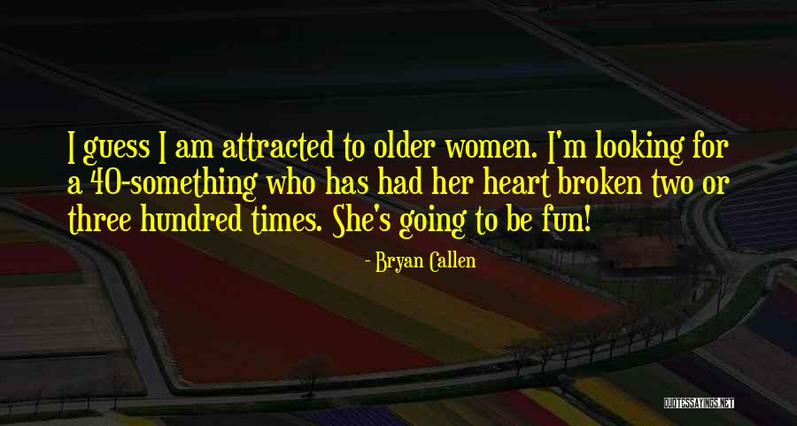 Something Broken Quotes By Bryan Callen Something Broken Quotes By Bryan Callen