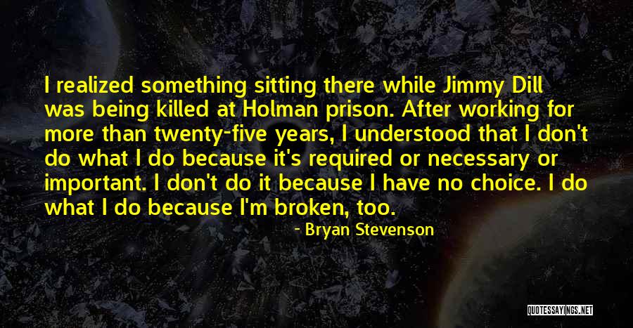 Something Broken Quotes By Bryan Stevenson Something Broken Quotes By Bryan Stevenson