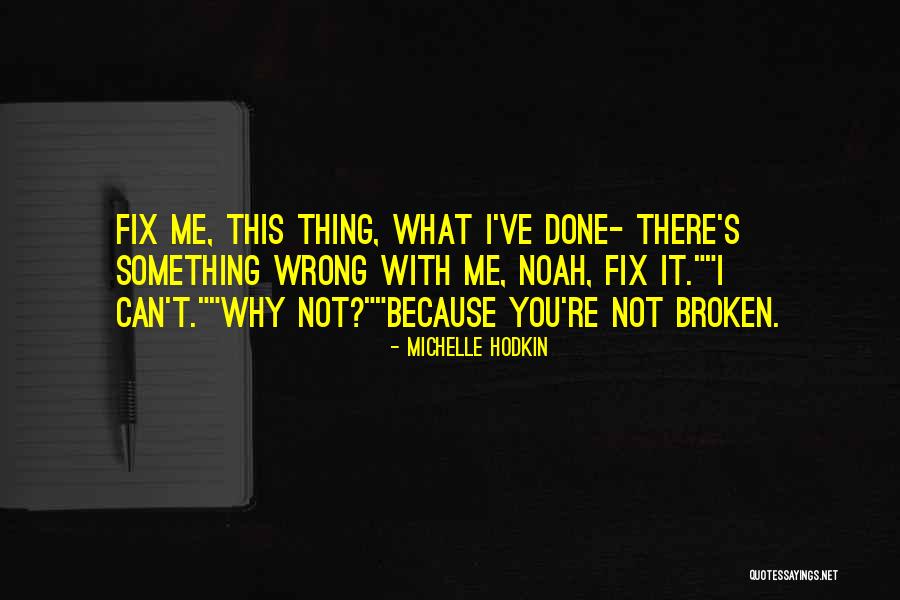 Something Broken Quotes By Michelle Hodkin Something Broken Quotes By Michelle Hodkin