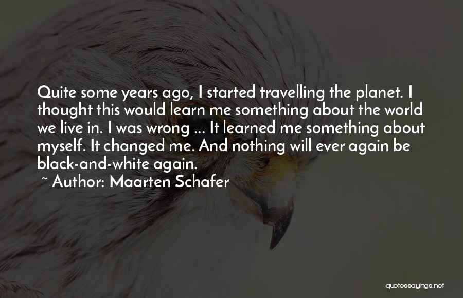 Something Changed In Me Quotes By Maarten Schafer