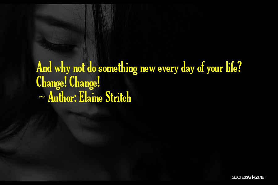 Something Changing Your Life Quotes By Elaine Stritch