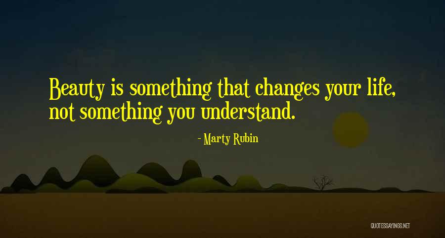Something Changing Your Life Quotes By Marty Rubin