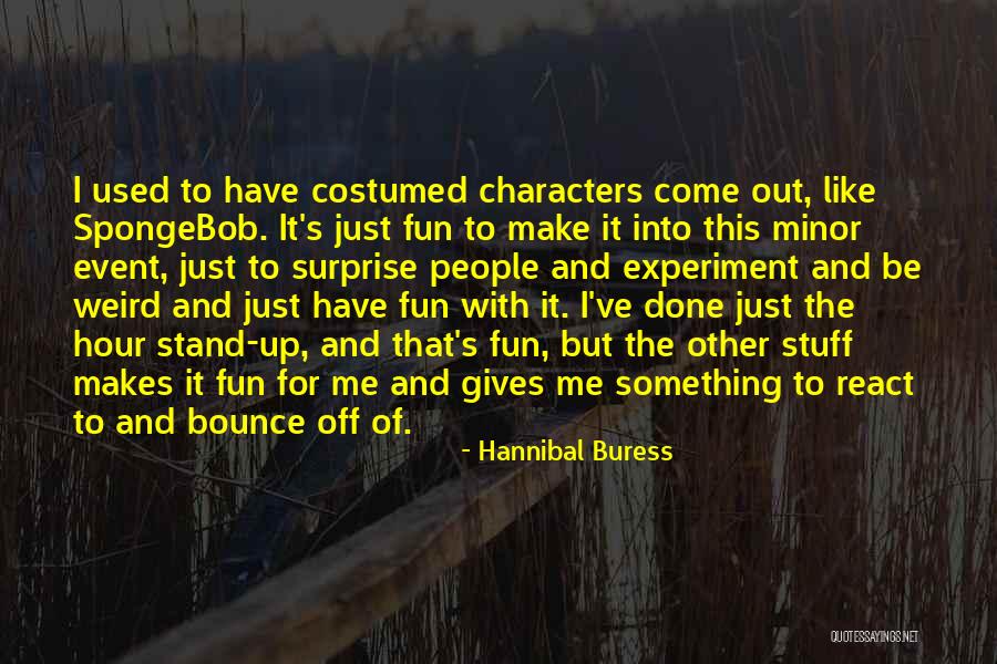 Something Come Up Quotes By Hannibal Buress Something Come Up Quotes By Hannibal Buress