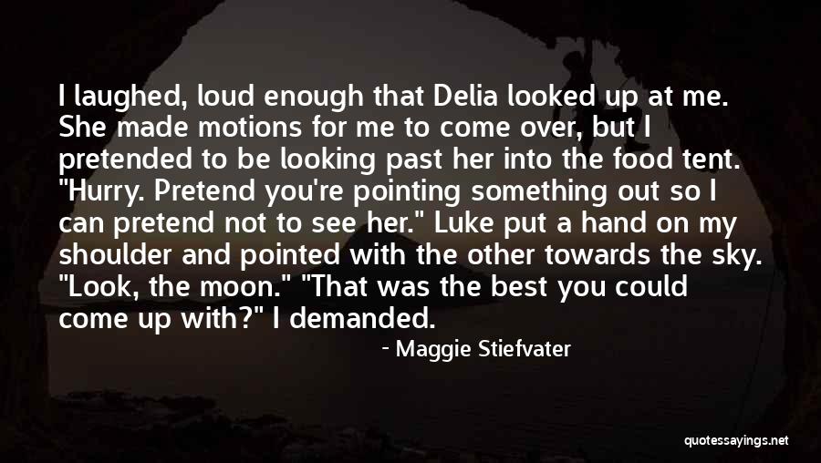 Something Come Up Quotes By Maggie Stiefvater Something Come Up Quotes By Maggie Stiefvater