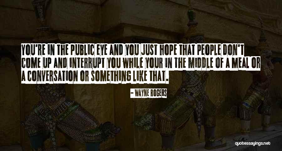 Something Come Up Quotes By Wayne Rogers Something Come Up Quotes By Wayne Rogers