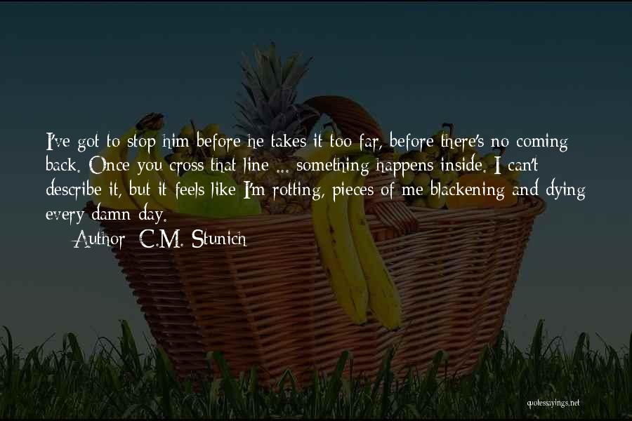 Something Coming Back To You Quotes By C.M. Stunich Something Coming Back To You Quotes By C.M. Stunich
