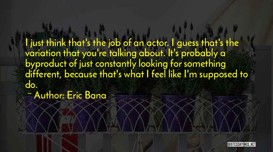 Something Different About You Quotes By Eric Bana