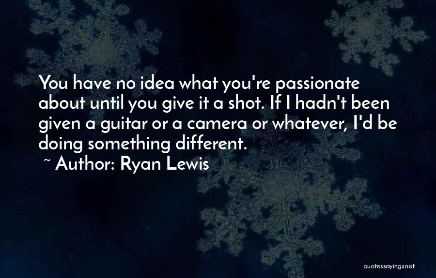 Something Different About You Quotes By Ryan Lewis