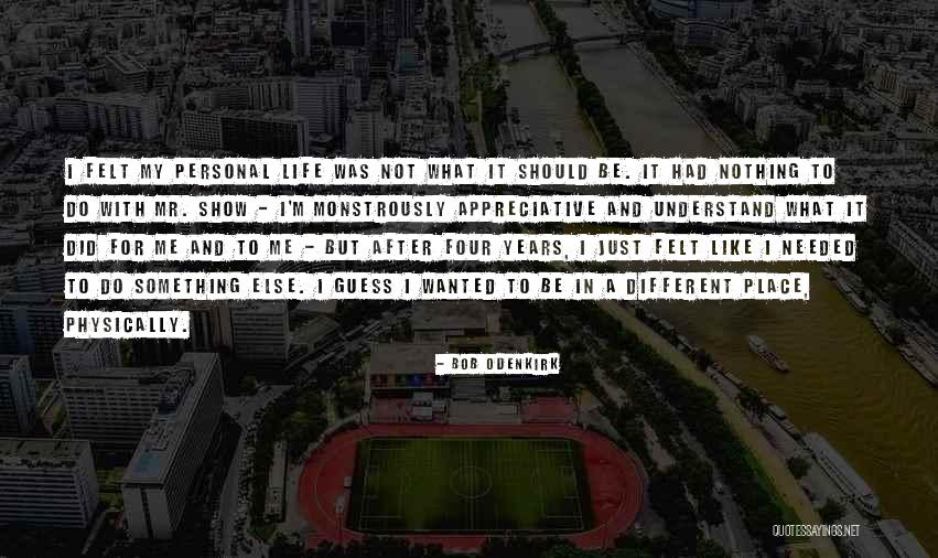 Something Different In Life Quotes By Bob Odenkirk Something Different In Life Quotes By Bob Odenkirk