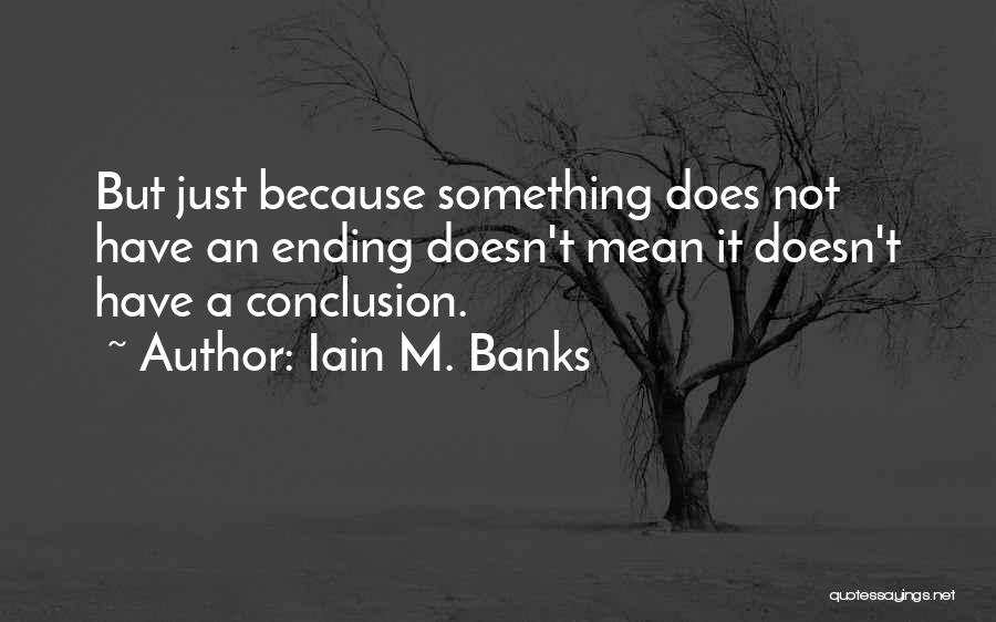 Something Ending Quotes By Iain M. Banks