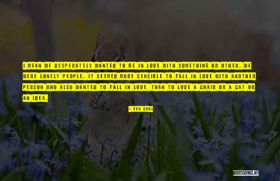 Something Fall In Love Quotes By Ben Okri Something Fall In Love Quotes By Ben Okri