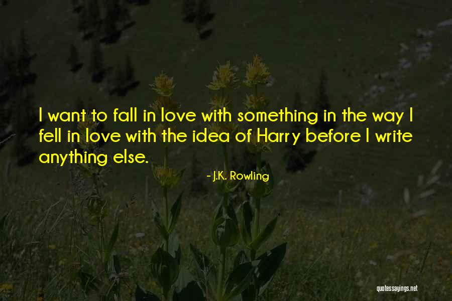 Something Fall In Love Quotes By J.K. Rowling Something Fall In Love Quotes By J.K. Rowling