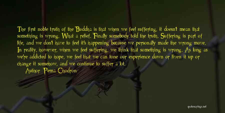 Something Finally Happening Quotes By Pema Chodron