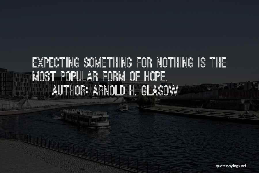 Something For Something Quotes By Arnold H. Glasow