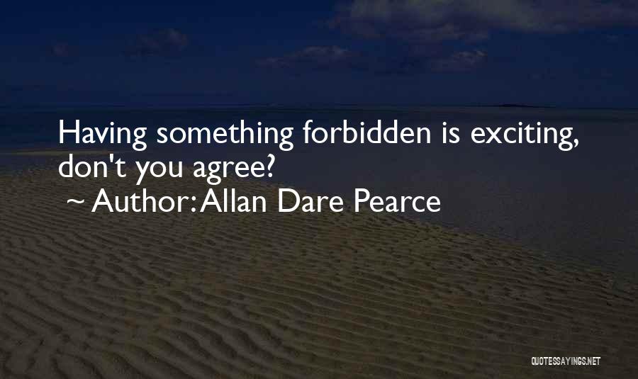 Something Forbidden Quotes By Allan Dare Pearce