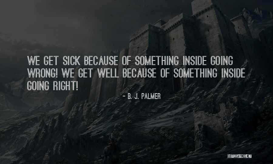 Something Going Wrong Quotes By B. J. Palmer Something Going Wrong Quotes By B. J. Palmer