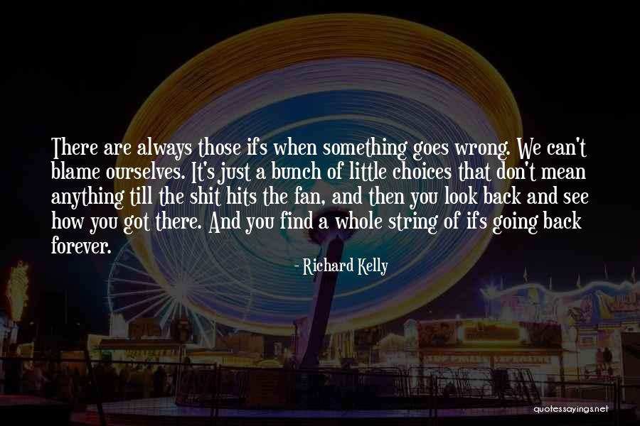 Something Going Wrong Quotes By Richard Kelly Something Going Wrong Quotes By Richard Kelly