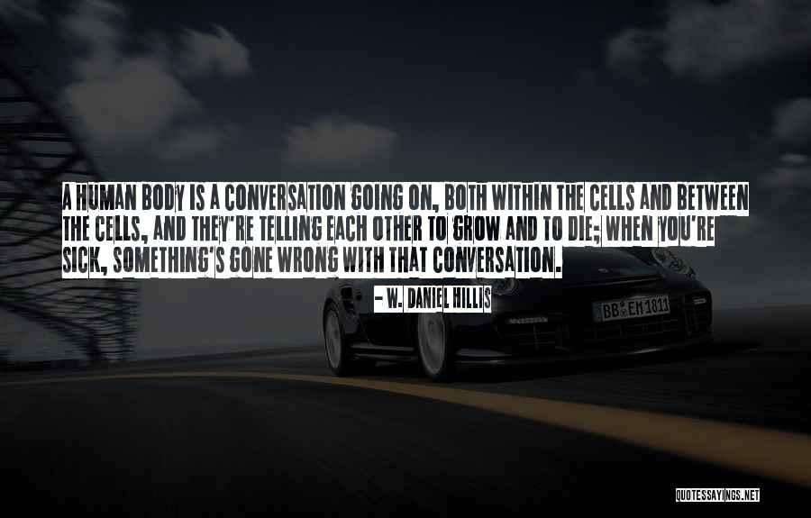 Something Going Wrong Quotes By W. Daniel Hillis Something Going Wrong Quotes By W. Daniel Hillis