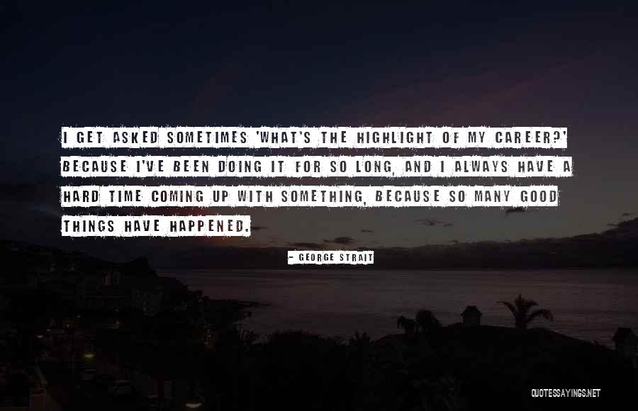 Something Good Coming Quotes By George Strait Something Good Coming Quotes By George Strait