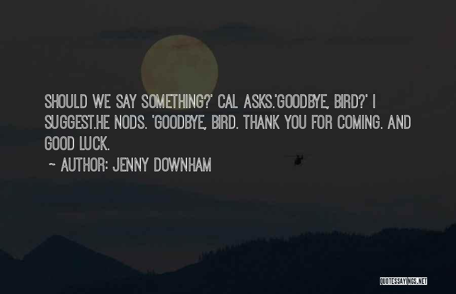 Something Good Coming Quotes By Jenny Downham
