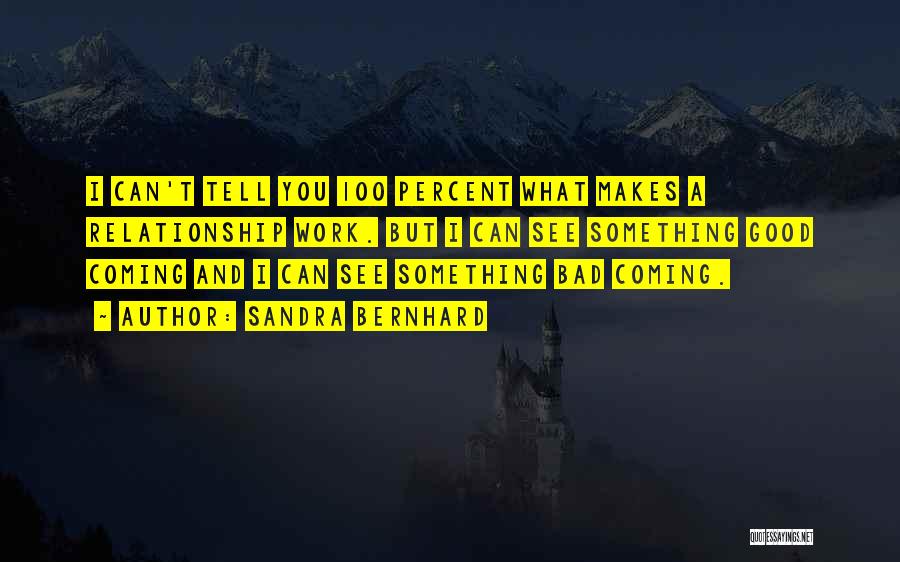 Something Good Coming Quotes By Sandra Bernhard Something Good Coming Quotes By Sandra Bernhard