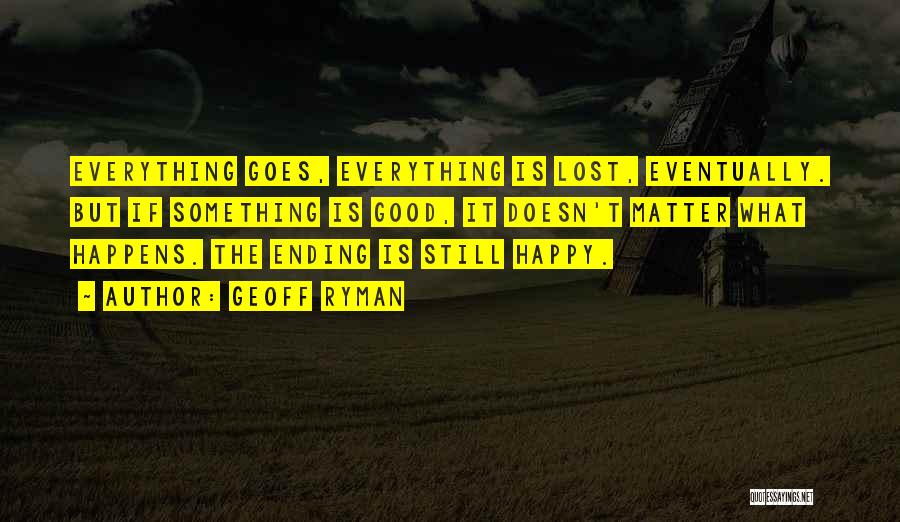 Something Good Ending Quotes By Geoff Ryman