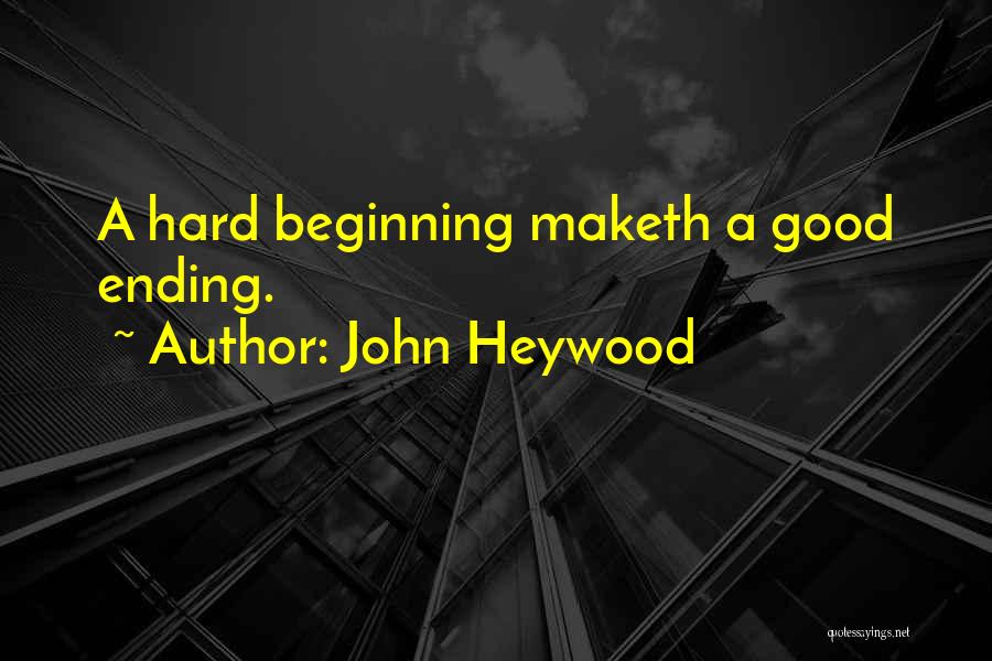 Something Good Ending Quotes By John Heywood