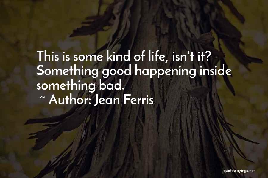 Something Good Happening Quotes By Jean Ferris