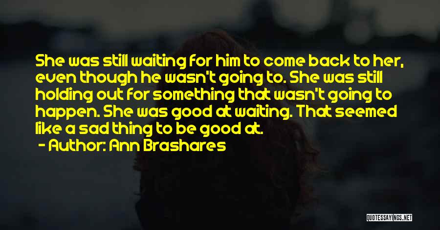 Something Good Waiting Quotes By Ann Brashares