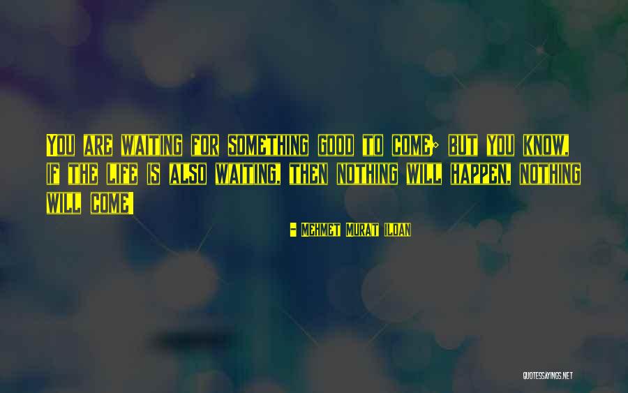 Something Good Waiting Quotes By Mehmet Murat Ildan Something Good Waiting Quotes By Mehmet Murat Ildan