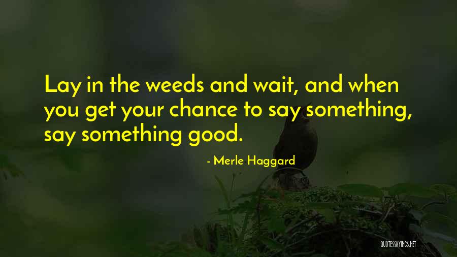 Something Good Waiting Quotes By Merle Haggard