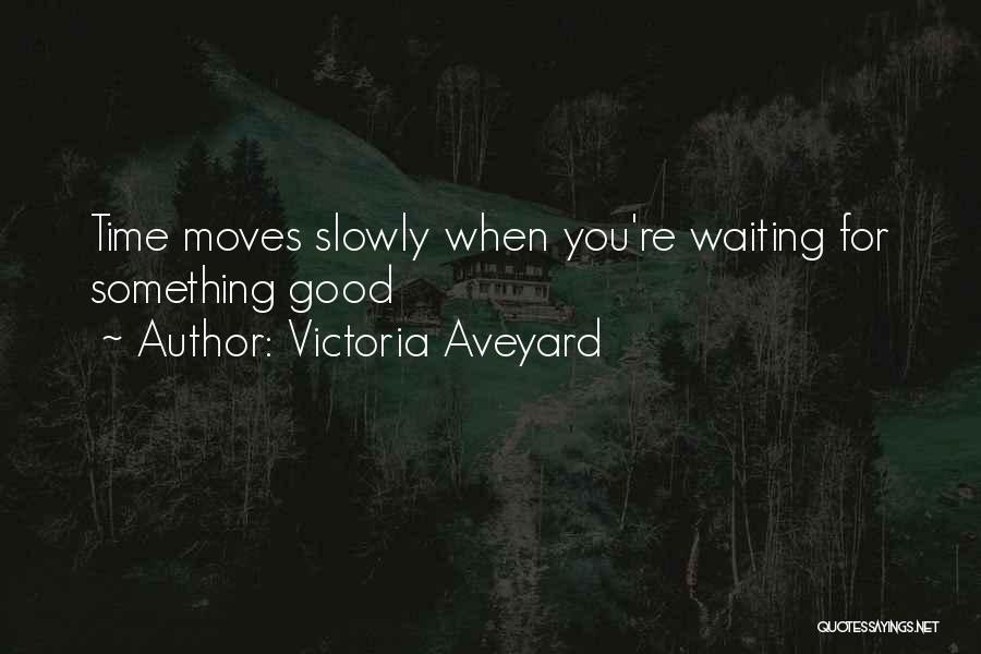 Something Good Waiting Quotes By Victoria Aveyard
