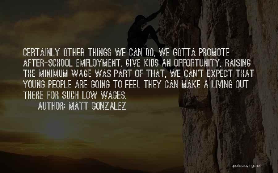 Something Gotta Give Quotes By Matt Gonzalez