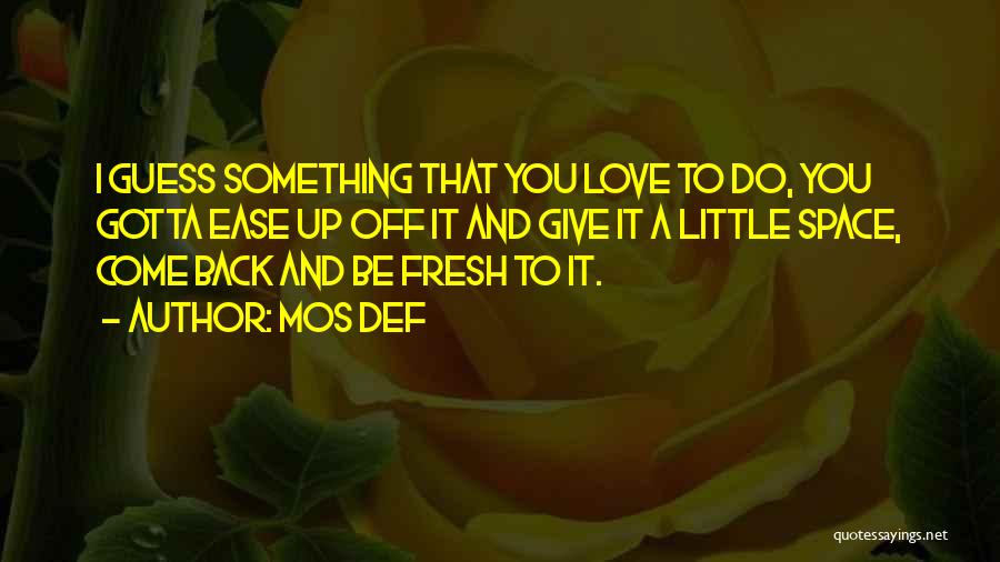 Something Gotta Give Quotes By Mos Def