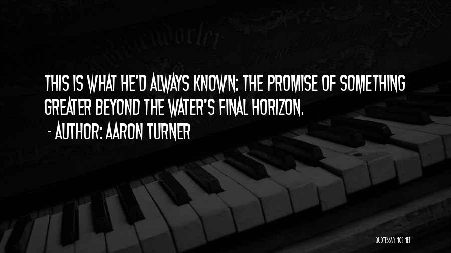 Something Greater Quotes By Aaron Turner