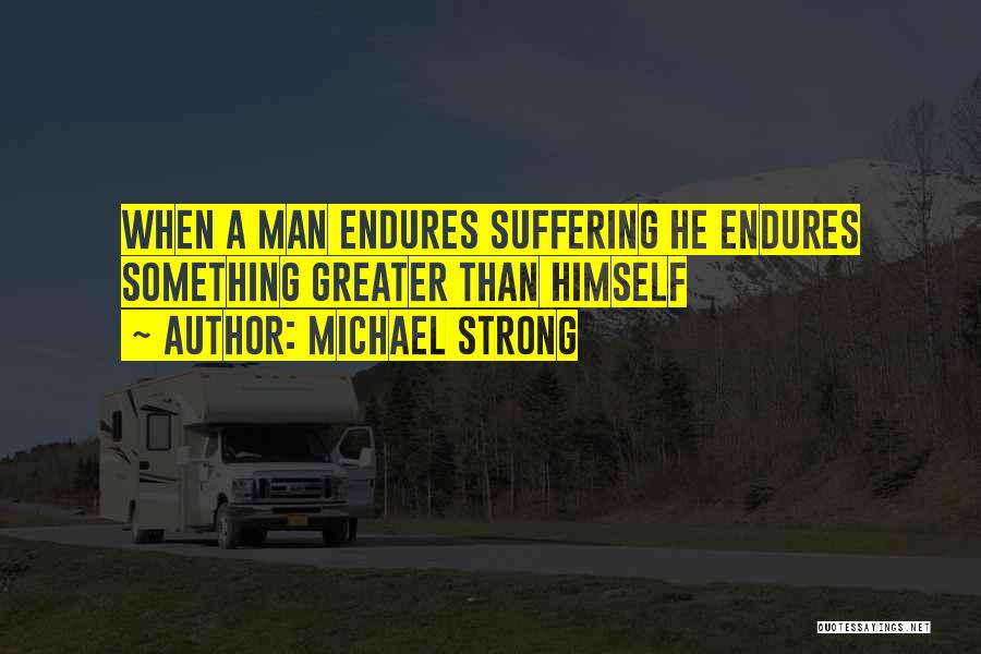 Something Greater Quotes By Michael Strong