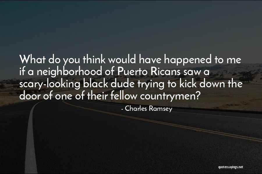 Something Happened In My Neighborhood Quotes By Charles Ramsey Something Happened In My Neighborhood Quotes By Charles Ramsey