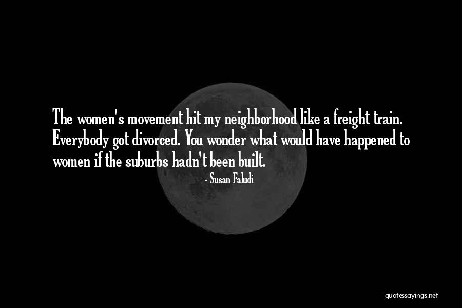 Something Happened In My Neighborhood Quotes By Susan Faludi Something Happened In My Neighborhood Quotes By Susan Faludi
