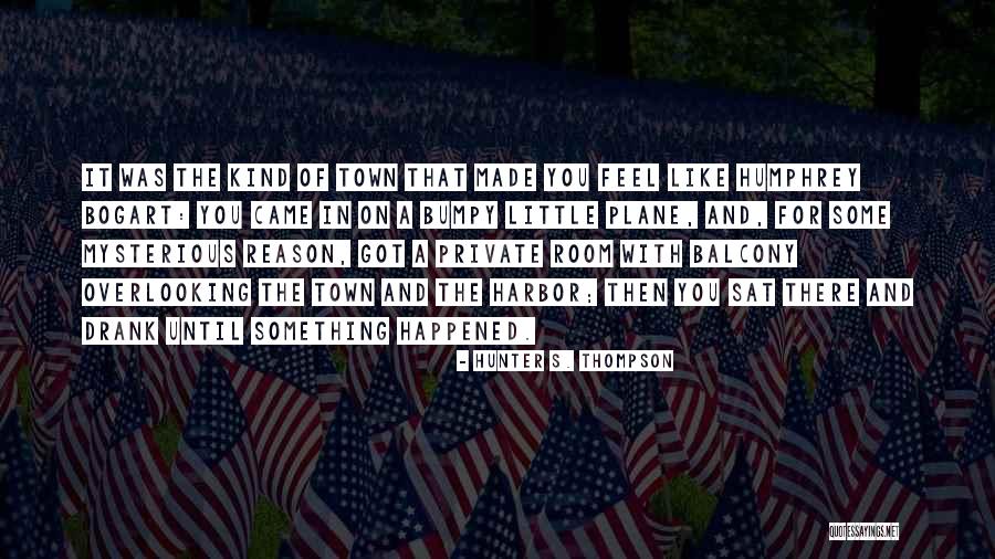 Something Happened In My Town Quotes By Hunter S. Thompson Something Happened In My Town Quotes By Hunter S. Thompson