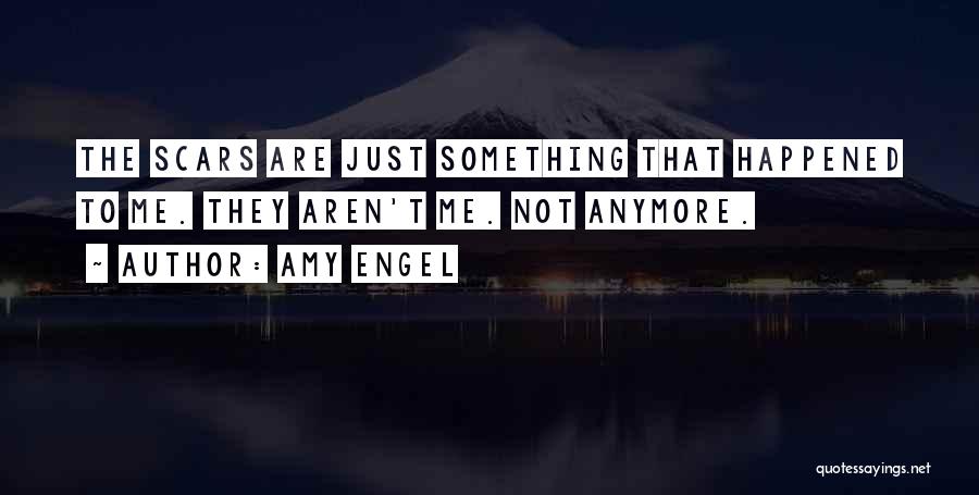 Something Happened To Me Quotes By Amy Engel