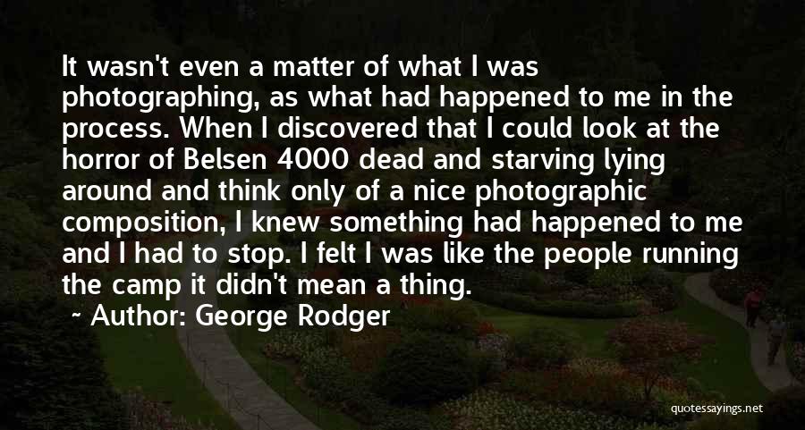 Something Happened To Me Quotes By George Rodger