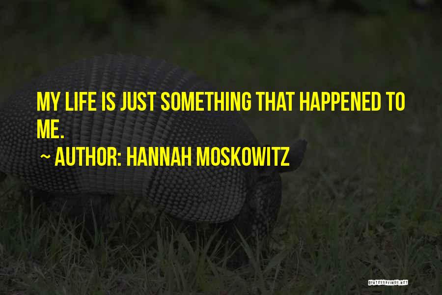 Something Happened To Me Quotes By Hannah Moskowitz