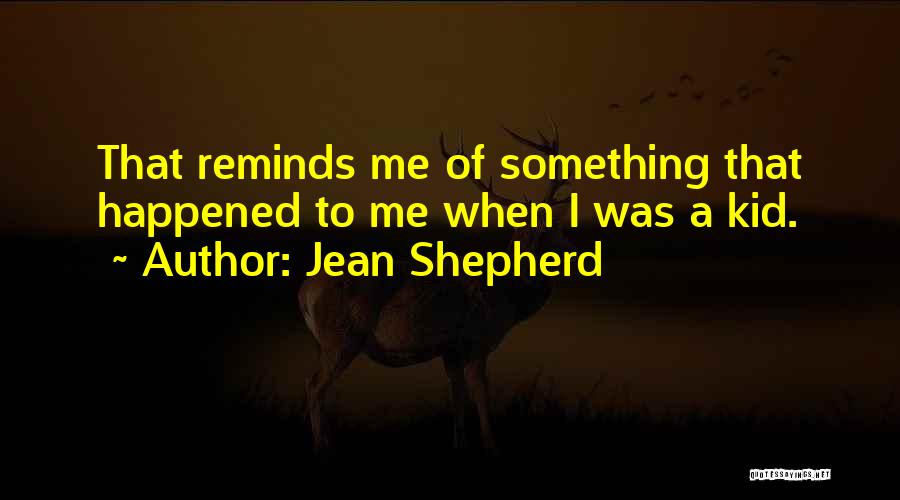 Something Happened To Me Quotes By Jean Shepherd