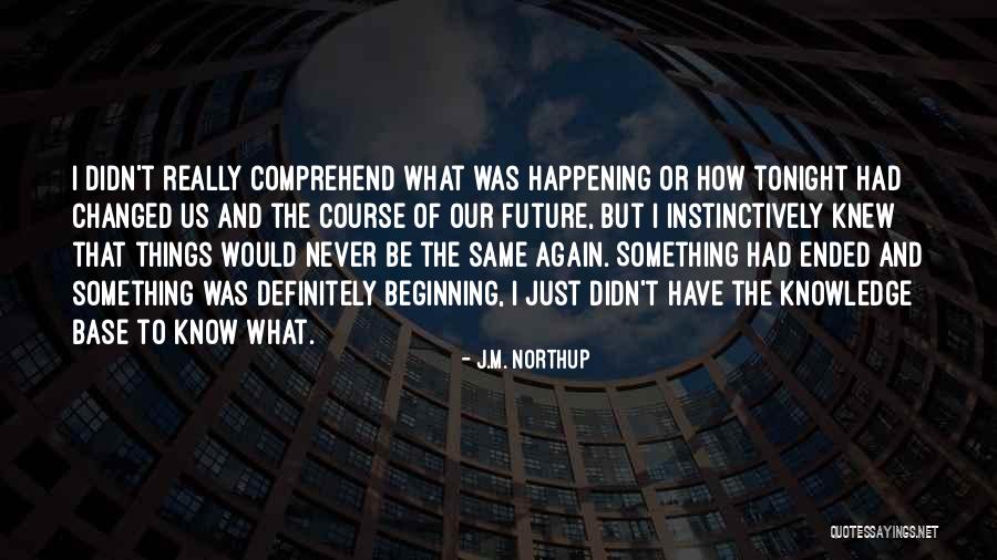 Something Happening Again Quotes By J.M. Northup Something Happening Again Quotes By J.M. Northup
