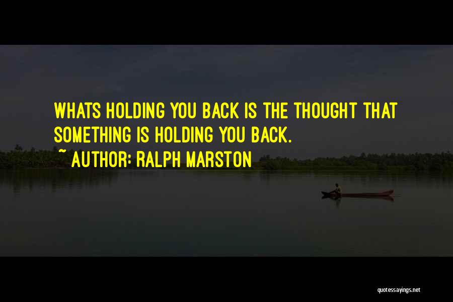 Something Holding You Back Quotes By Ralph Marston