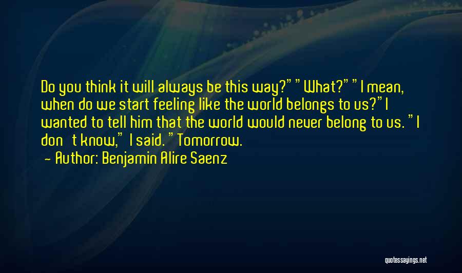 Something I Always Wanted To Tell You Quotes By Benjamin Alire Saenz