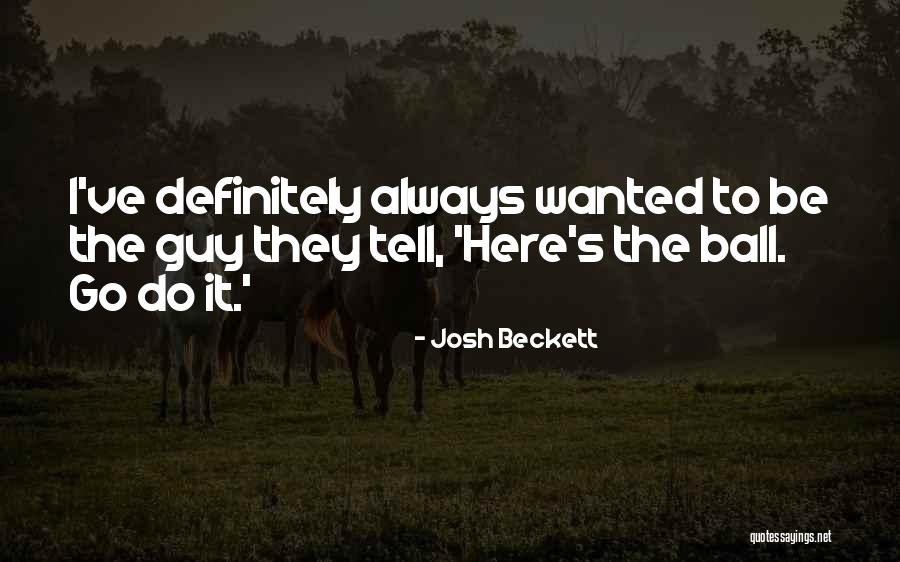 Something I Always Wanted To Tell You Quotes By Josh Beckett