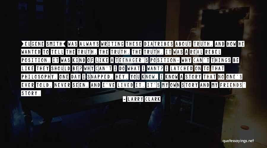 Something I Always Wanted To Tell You Quotes By Larry Clark Something I Always Wanted To Tell You Quotes By Larry Clark