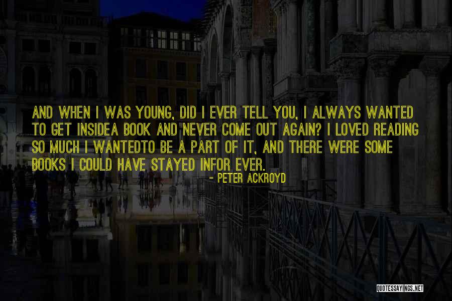 Something I Always Wanted To Tell You Quotes By Peter Ackroyd Something I Always Wanted To Tell You Quotes By Peter Ackroyd